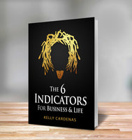 6 Indicators for Business & Life - by Kelly Cardenas